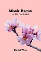 Minnie Brown; or, The Gentle Girl