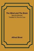 The Mind and the Brain; Being the Authorised Translation of L'Âme Et Le Corps