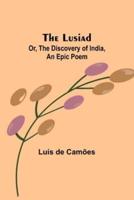 The Lusiad; Or, The Discovery of India, an Epic Poem