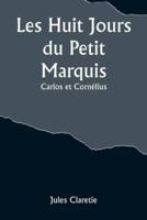 Les Huit Jours Du Petit Marquis; Carlos Et Cornélius