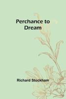 Perchance to Dream