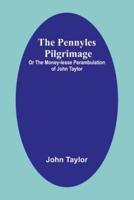 The Pennyles Pilgrimage; Or The Money-Lesse Perambulation of John Taylor
