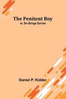 The Penitent Boy; or, Sin Brings Sorrow