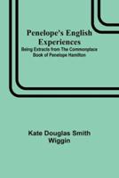 Penelope's English Experiences; Being Extracts from the Commonplace Book of Penelope Hamilton