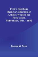 Peck's Sunshine Being a Collection of Articles Written for Peck's Sun, Milwaukee, Wis. - 1882