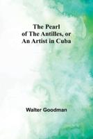 The Pearl of the Antilles, or An Artist in Cuba