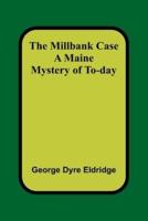 The Millbank Case