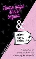 Some Days She's Tequila & Other Days, She's Tea