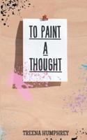 To Paint A Thought