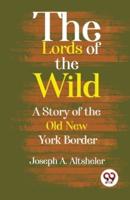 The Lords Of The Wild A Story Of The Old New York Border