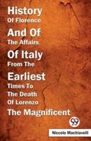 History Of Florence And Of The Affairs Of Italy From The Earliest Times To The Death Of Lorenzo The Magnificent