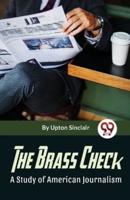 The Brass Check A Study Of American Journalism