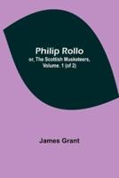 Philip Rollo; or, the Scottish Musketeers, Vol. 1 (Of 2)