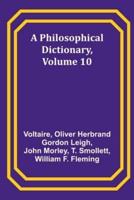 A Philosophical Dictionary, Volume 10