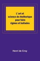 L'art Et Science De Rhethorique Pour Faire Rigmes Et Ballades