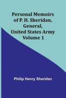 Personal Memoirs of P. H. Sheridan, General, United States Army - Volume 1