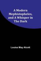 A Modern Mephistopheles, and A Whisper in the Dark