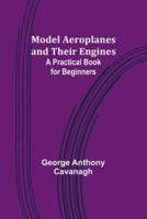 Model Aeroplanes and Their Engines