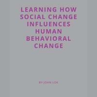 Learning How Social Change Influences Human Behavioral Change