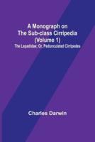 A Monograph on the Sub-Class Cirripedia (Volume 1); The Lepadidae; Or, Pedunculated Cirripedes