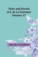 Tales and Novels of J. De La Fontaine - Volume 13