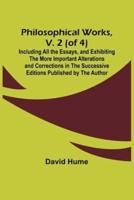 Philosophical Works, V. 2 (Of 4); Including All the Essays, and Exhibiting the More Important Alterations and Corrections in the Successive Editions Published by the Author