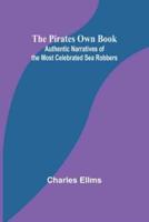 The Pirates Own Book; Authentic Narratives of the Most Celebrated Sea Robbers