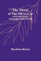 The Secret of the Silver Car; Further Adventures of Anthony Trent, Master Criminal