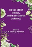 Popular British Ballads, Ancient and Modern (Volume 3)