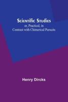 Scientific Studies; or, Practical, in Contrast With Chimerical Pursuits