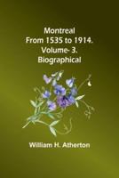 Montreal from 1535 to 1914. Vol. 3. Biographical