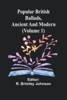 Popular British Ballads, Ancient and Modern (Volume 1)