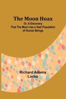 The Moon Hoax; Or, A Discovery That the Moon Has a Vast Population of Human Beings