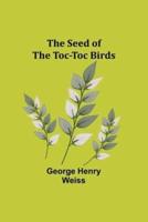 The Seed of the Toc-Toc Birds