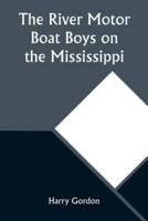 The River Motor Boat Boys on the Mississippi; Or, On the Trail to the Gulf