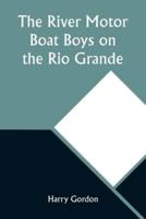 The River Motor Boat Boys on the Rio Grande