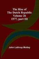The Rise of the Dutch Republic - Volume 26