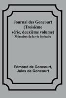 Journal Des Goncourt (Troisième Série, Deuxième Volume); Mémoires De La Vie Littéraire