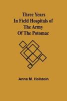 Three Years in Field Hospitals of the Army of the Potomac