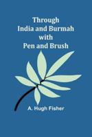 Through India and Burmah With Pen and Brush
