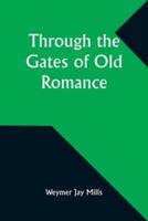 Through the Gates of Old Romance