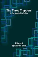 The Three Trappers; Or, The Apache Chief's Ruse