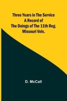 Three Years in the Service A Record of the Doings of the 11th Reg. Missouri Vols.