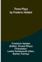Three Plays by Frederic Hebbel