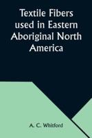 Textile Fibers Used in Eastern Aboriginal North America