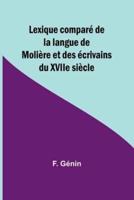 Lexique Comparé De La Langue De Molière Et Des Écrivains Du XVIIe Siècle