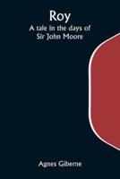 Roy; A Tale in the Days of Sir John Moore