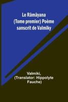 Le Râmâyana (Tome Premier) Poème Sanscrit De Valmiky