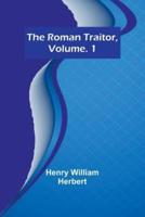 The Roman Traitor, Volume. 1