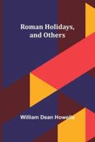 Roman Holidays, and Others